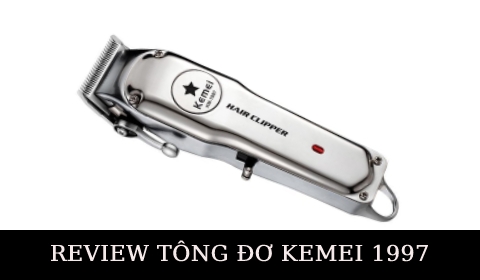 REVIEW TÔNG ĐƠ FADE LƯỠI KÉP KEMEI 1997