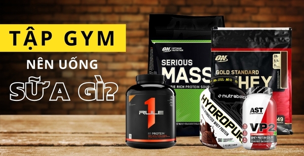 Tập gym nên uống sữa gì tăng cân, tăng cơ hỗ trợ tốt cho cơ bắp?