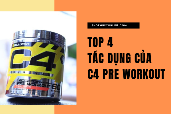 Top 4 tác dụng của C4 Pre Workout: Không gì là không thể!