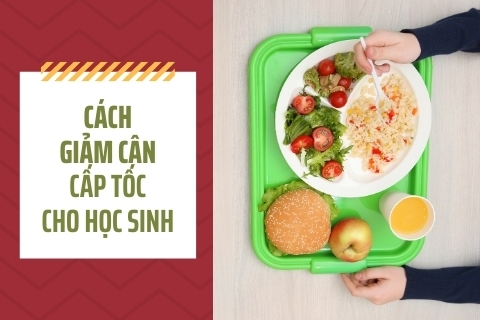 Cách giảm cân cấp tốc cho học sinh hiệu quả mà vẫn đầy đủ dinh dưỡng