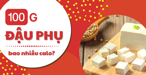 100g đậu phụ bao nhiêu calo? Ăn đậu phụ tăng cân hay giảm cân