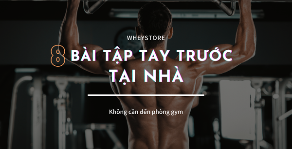 8 bài tập tay trước tại nhà tốt nhất không cần đến phòng tập