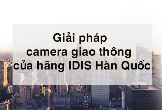 Giải pháp camera giao thông của hãng IDIS H