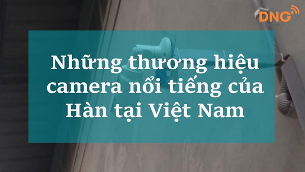 Những thương hiệu camera nổi tiếng của