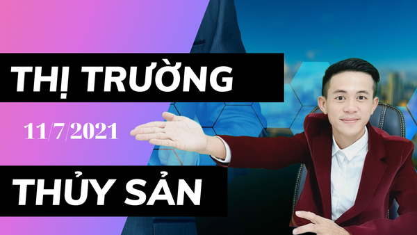 THỊ TRƯỜNG THỦY SẢN 11/7/2021