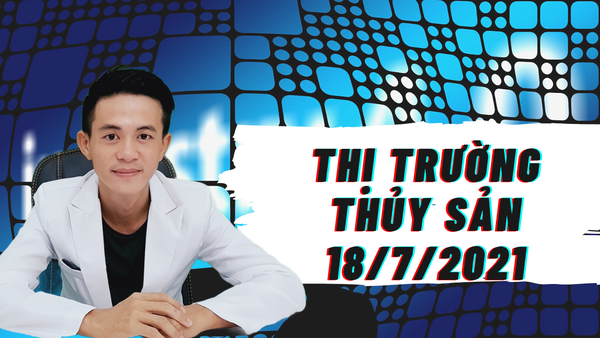 THỊ TRƯỜNG THỦY SẢN 18/7/2021.giá giảm trước ngày chỉ thị 16 19 tỉnh miền nam.