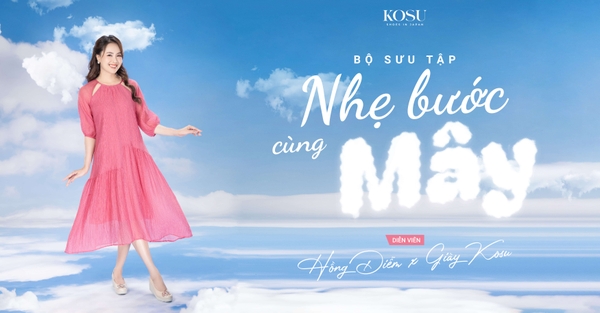 BỘ SƯU TẬP KOSU “NHẸ BƯỚC CÙNG MÂY” - LỰA CHỌN CỦA DIỄN VIÊN HỒNG DIỄM