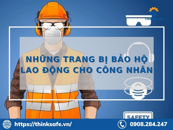 Những trang bị bảo hộ lao động cho công nhân xây dựng