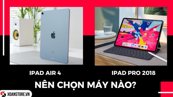 Cùng tầm giá nên chọn iPad Air 4 hay iPad Pro 2018?