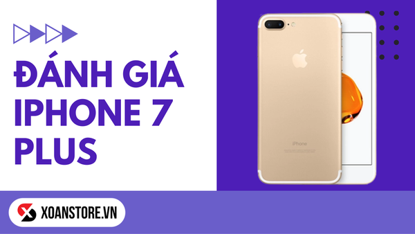 Đánh giá iPhone 7 Plus ở năm 2022