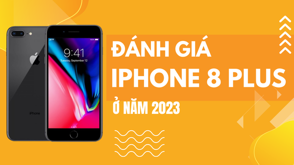 Đánh giá iPhone 8 Plus ở năm 2023