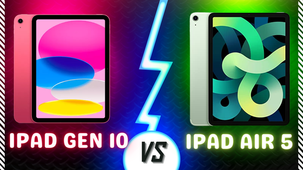 So sánh iPad Gen 10 và iPad Air 5: Chưa chắc đã giống đâu!