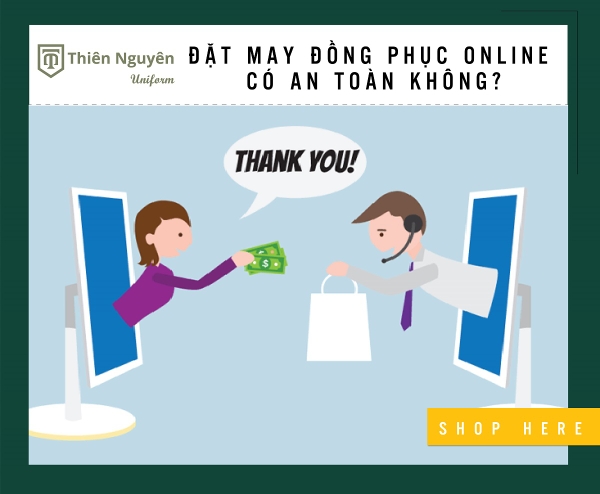 ĐẶT MAY ĐỒNG PHỤC ONLINE CÓ AN TOÀN KHÔNG?
