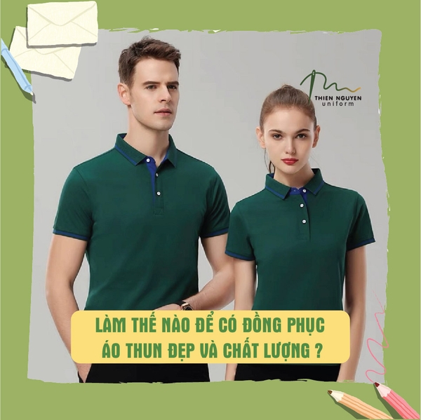 LÀM THẾ NÀO ĐỂ CÓ ĐỒNG PHỤC ÁO THUN ĐẸP VÀ CHẤT LƯỢNG?