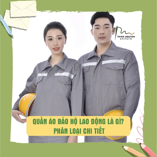 QUẦN ÁO BẢO HỘ LAO ĐỘNG LÀ GÌ? PHÂN LOẠI CHI TIẾT
