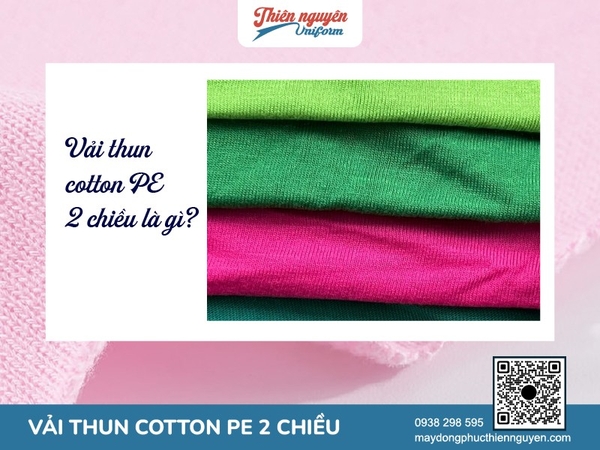 Tổng quan về vải thun cotton PE 2 chiều, định nghĩa, ưu nhược điểm và ứng dụng của vải