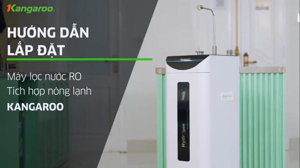 HƯỚNG DẪN LẮP ĐẶT MÁY LỌC NƯỚC NÓNG LẠNH KANGAROO