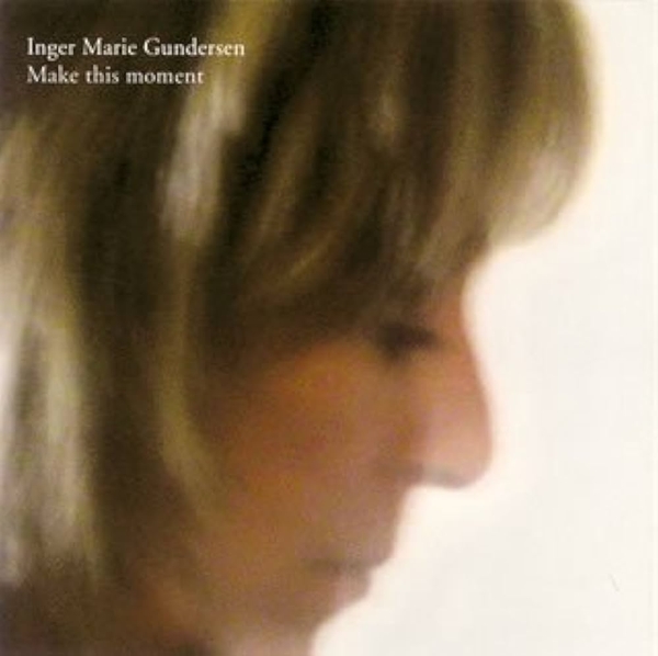 Inger Marie Gundersen – Make This Moment