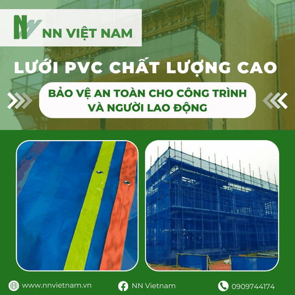 LƯỚI PVC CHẤT LƯỢNG CAO - BẢO VỆ AN TOÀN CHO CÔNG TRÌNH VÀ NGƯỜI LAO Đ