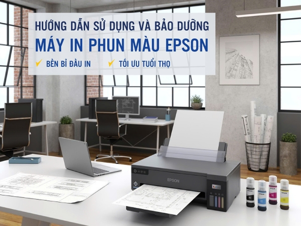 HƯỚNG DẪN CÁCH SỬ DỤNG MÁY IN PHUN MÀU EPSON BỀN BỈ VÀ TỐI ƯU TUỔI THỌ ĐẦU IN