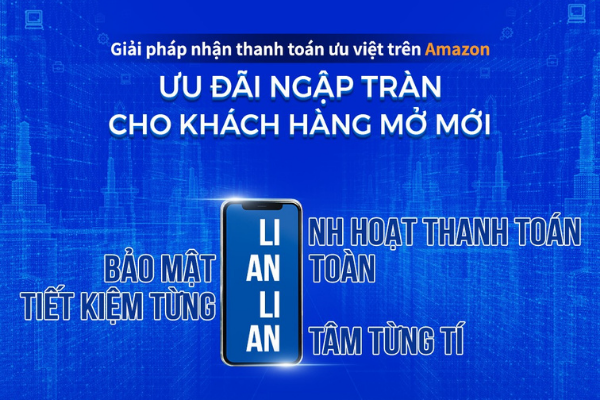 Ra mắt nền tảng hỗ trợ nhận thanh toán cho Doanh nghiệp và Cá nhân Việt trên sàn TMĐT Amazon Global Selling – LianLian Global Việt Nam