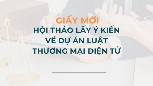 GIẤY MỜI THAM DỰ HỘI THẢO LẤY Ý KIẾN VỀ DỰ ÁN LUẬT THƯƠNG MẠI ĐIỆN TỬ
