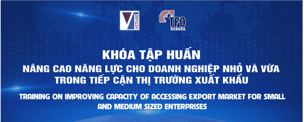 Mời tham gia : Khóa tập huấn nâng cao năng lực cho doanh nghiệp nhỏ và vừa trong tiếp cận thị trường xuất khẩu