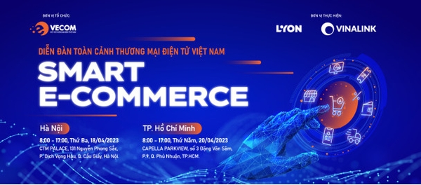 VECOM tổ chức Diễn đàn toàn cảnh Thương mại điện tử Việt Nam 2023 (Vietnam Online Business Forum 2023) với chủ đề “SMART E-COMMERCE”