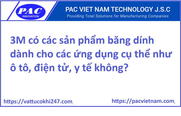 3M có các sản phẩm băng dính dành cho các ứng dụng cụ thể như ô tô, điện tử, y tế không?