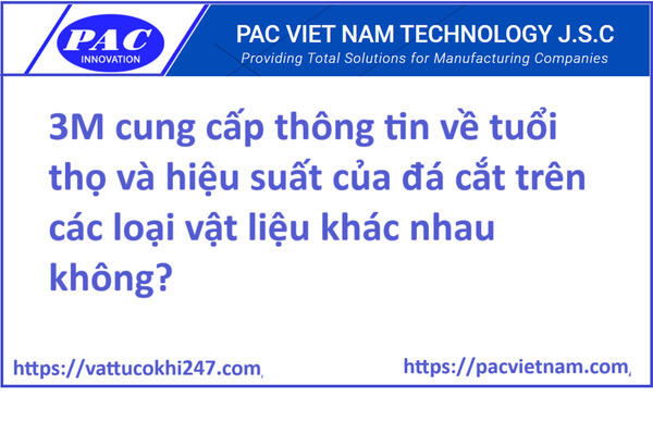 3M cung cấp thông tin về tuổi thọ và hiệu suất của đá cắt trên các loại vật liệu khác nhau không?
