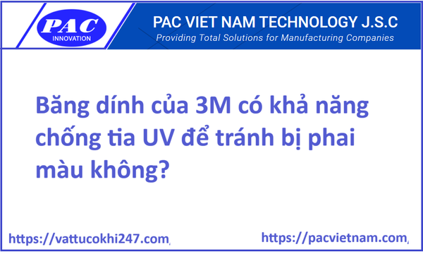 Băng dính của 3M có khả năng chống tia UV để tránh bị phai màu không?