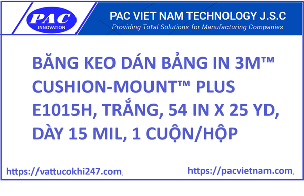 BĂNG KEO DÁN BẢNG IN 3M™ CUSHION-MOUNT™ PLUS E1015H, TRẮNG, 54 IN X 25 YD, DÀY 15 MIL, 1 CUỘN/HỘP