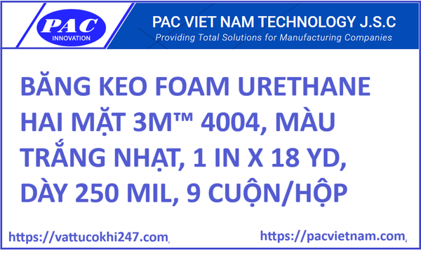 BĂNG KEO FOAM URETHANE HAI MẶT 3M™ 4004, MÀU TRẮNG NHẠT, 1 IN X 18 YD, DÀY 250 MIL, 9 CUỘN/HỘP
