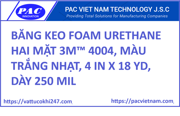 BĂNG KEO FOAM URETHANE HAI MẶT 3M™ 4004, MÀU TRẮNG NHẠT, 4 IN X 18 YD, DÀY 250 MIL