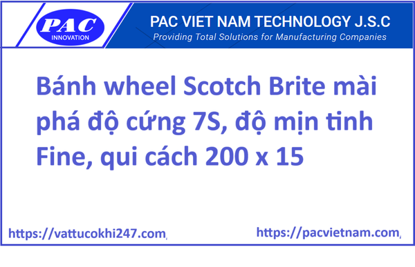 Bánh wheel Scotch Brite mài phá độ cứng 7S, độ mịn tinh Fine, qui cách 200 x 15