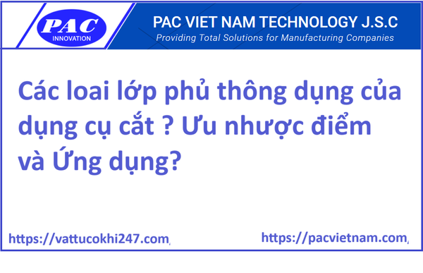 Các loai lớp phủ thông dụng của dụng cụ cắt ? Ưu nhược điểm và Ứng dụng?