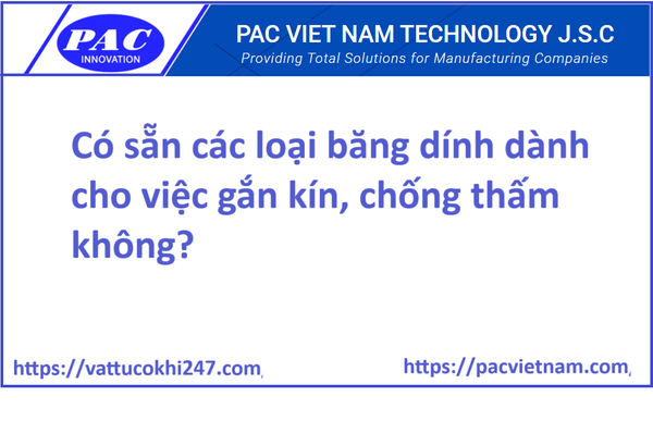 Có sẵn các loại băng dính 3M dành cho việc gắn kín, chống thấm không?