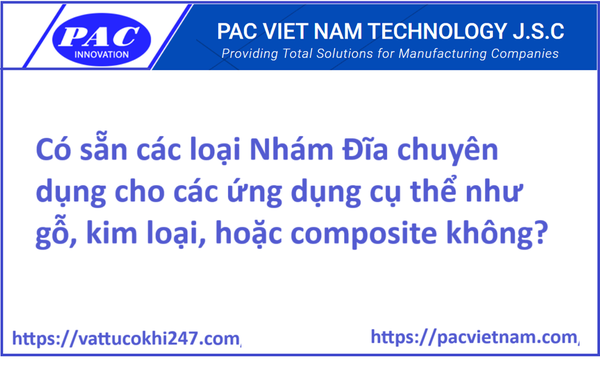 Có sẵn các loại Nhám Đĩa chuyên dụng cho các ứng dụng cụ thể như gỗ, kim loại, hoặc composite không?