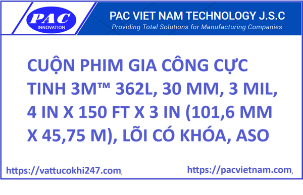 CUỘN PHIM GIA CÔNG CỰC TINH 3M™ 362L, 30 ΜM, 3 MIL, 4 IN X 150 FT X 3 IN (101,6 MM X 45,75 M), LÕI CÓ KHÓA, ASO