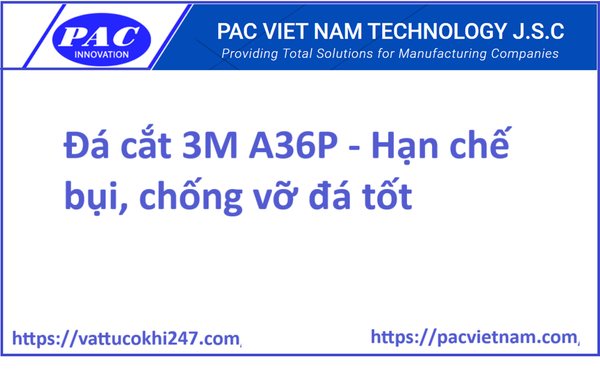 Đá cắt 3M A36P - Hạn chế bụi, chống vỡ đá tốt