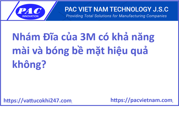 Nhám Đĩa của 3M có khả năng mài và bóng bề mặt hiệu quả không?