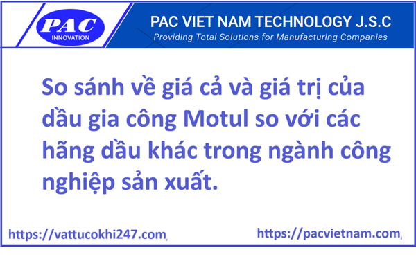 So sánh về giá cả và giá trị của dầu gia công Motul so với các hãng dầu khác trong ngành công nghiệp sản xuất.