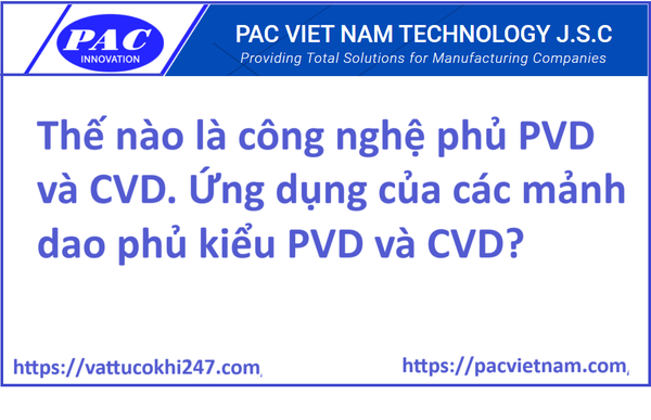 Thế nào là công nghệ phủ PVD và CVD. Ứng dụng của các mảnh dao phủ kiểu PVD và CVD?