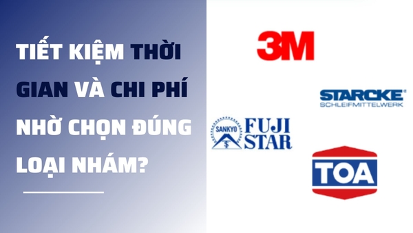 Tiết kiệm thời gian và chi phí nhờ chọn đúng loại nhám?