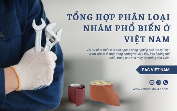 Tổng hợp các loại nhám đang được sử dụng phổ biến trong các nhà máy công nghiệp và xưởng sản xuất