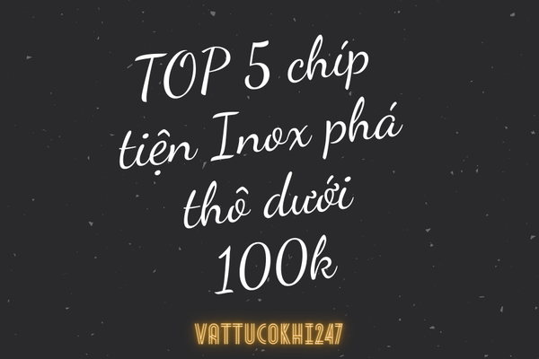 TOP 5 chíp tiện Inox phá thô tốt nhất dưới 100K