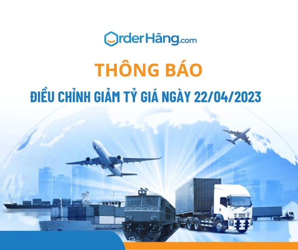 OrderHang thông báo điều chỉnh GIẢM tỷ giá ngày 22/04/2023