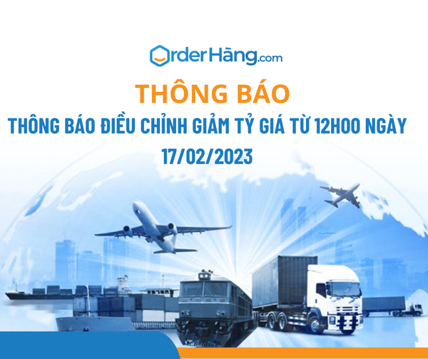 ORDERHANG THÔNG BÁO ĐIỀU CHỈNH GIẢM TỶ GIÁ NGÀY 17/02/2023