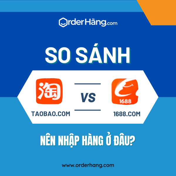 So sánh Taobao và 1688. Nên nhập hàng ở Taobao hay 1688?