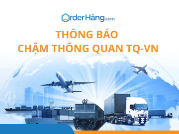 OrderHang thông báo chậm thông quan TQ-VN